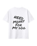T-Shirt "need money for my dog"