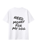 T-Shirt "need money for my dog"