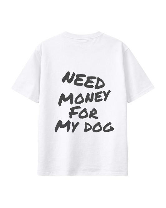 T-Shirt "need money for my dog"