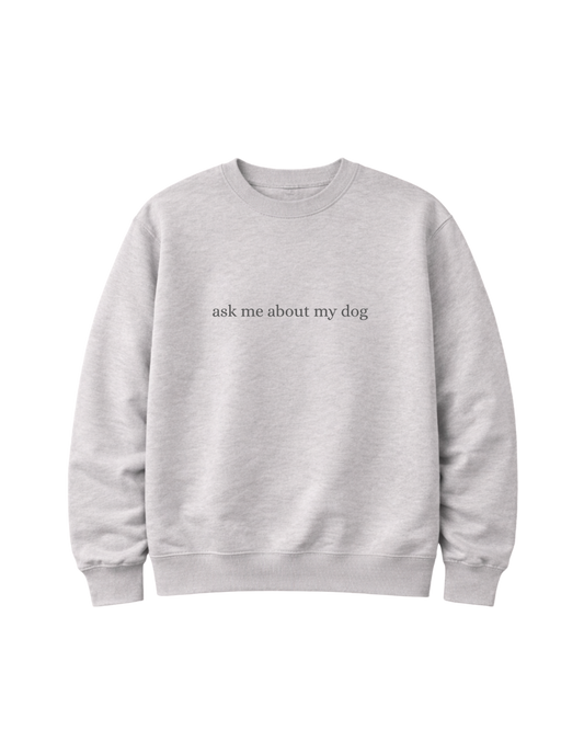Sweater "ask me about my dog"